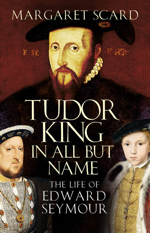 Book cover of Tudor King in All But Name: The Life of Edward Seymour (2)