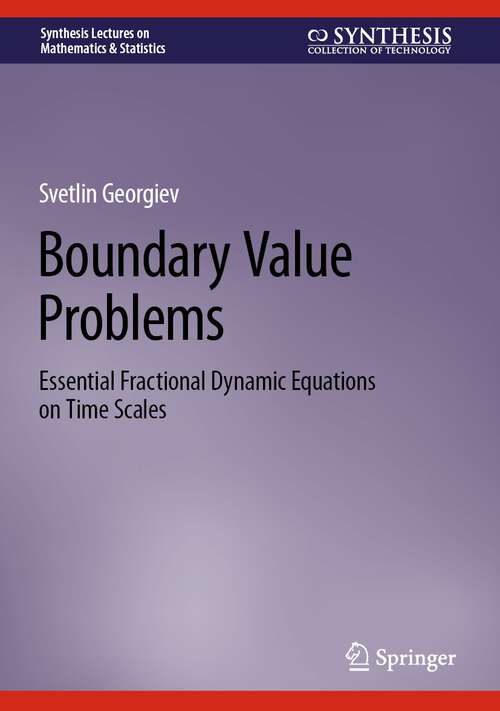 Book cover of Boundary Value Problems: Essential Fractional Dynamic Equations on Time Scales (1st ed. 2024) (Synthesis Lectures on Mathematics & Statistics)