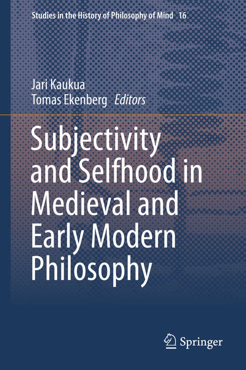 Book cover of Subjectivity and Selfhood in Medieval and Early Modern Philosophy (1st ed. 2016) (Studies in the History of Philosophy of Mind #16)
