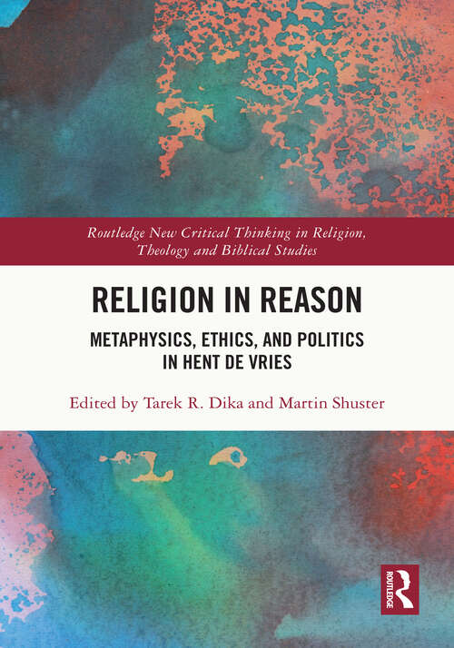 Book cover of Religion in Reason: Metaphysics, Ethics, and Politics in Hent de Vries (Routledge New Critical Thinking in Religion, Theology and Biblical Studies)