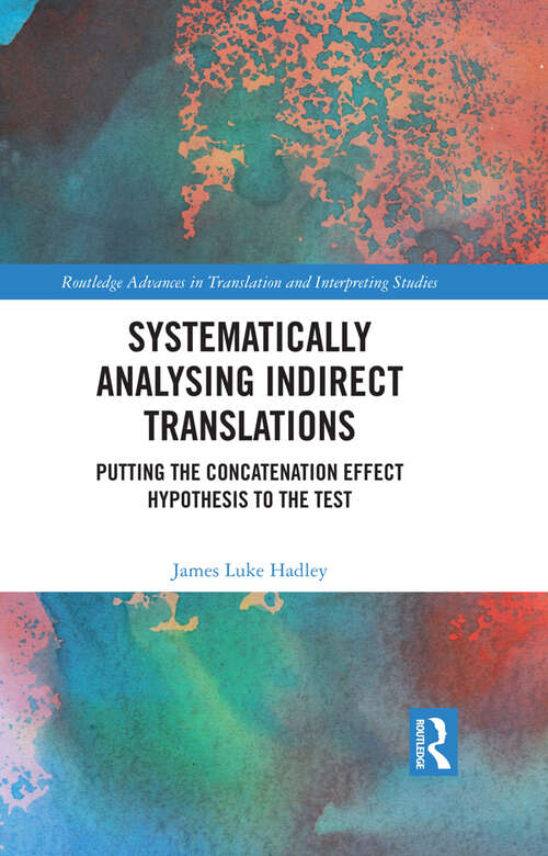 Book cover of Systematically Analysing Indirect Translations: Putting the Concatenation Effect Hypothesis to the Test (Routledge Advances in Translation and Interpreting Studies)