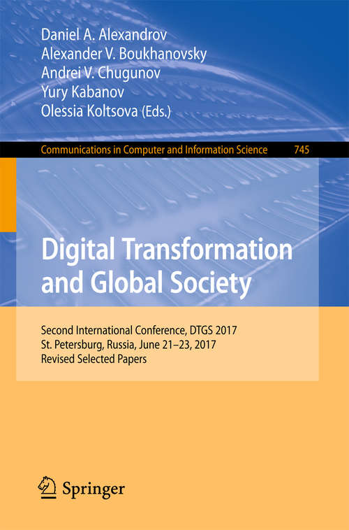 Book cover of Digital Transformation and Global Society: Second International Conference, DTGS 2017, St. Petersburg, Russia, June 21–23, 2017, Revised Selected Papers (Communications in Computer and Information Science #745)