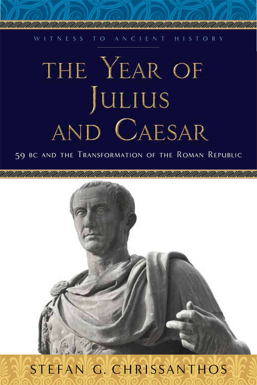 Book cover of The Year of Julius and Caesar: 59 BC and the Transformation of the Roman Republic (Witness to Ancient History)