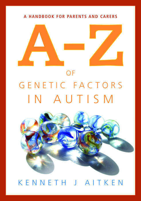 Book cover of An A-Z of Genetic Factors in Autism: A Handbook for Parents and Carers (PDF)