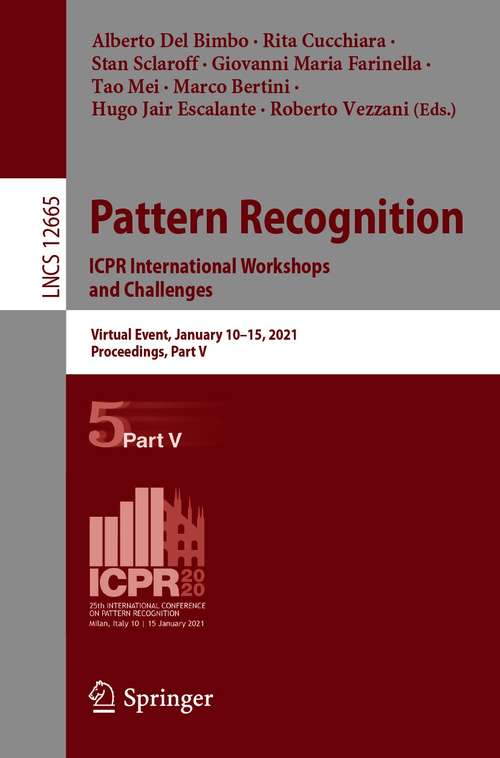 Book cover of Pattern Recognition. ICPR International Workshops and Challenges: Virtual Event, January 10–15, 2021, Proceedings, Part V (1st ed. 2021) (Lecture Notes in Computer Science #12665)