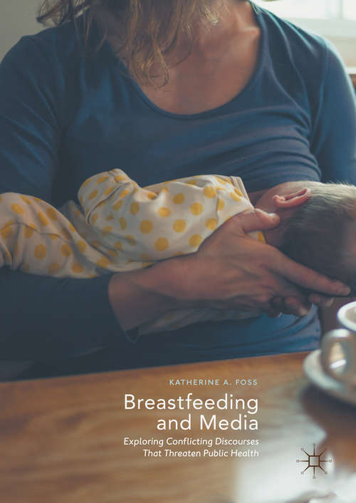Book cover of Breastfeeding and Media: Exploring Conflicting Discourses That Threaten Public Health