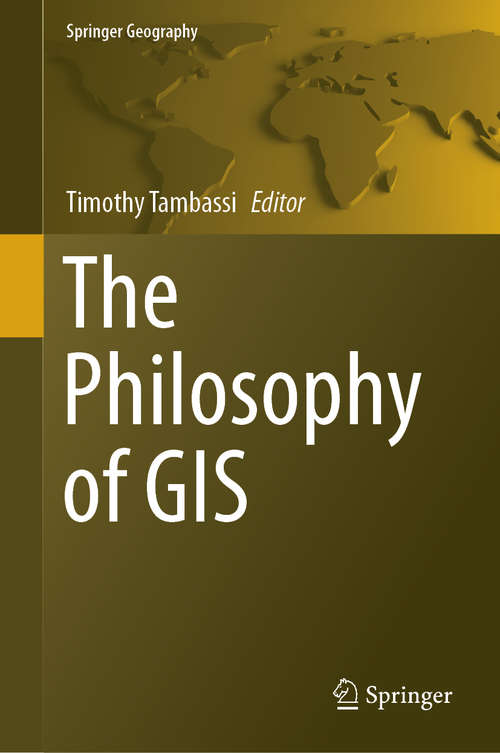 Book cover of The Philosophy of GIS (1st ed. 2019) (Springer Geography)