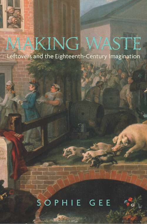 Book cover of Making Waste: Leftovers and the Eighteenth-Century Imagination
