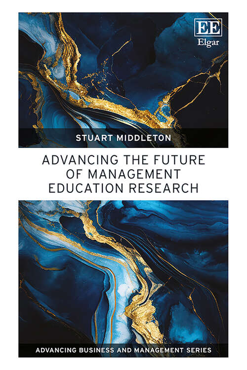 Book cover of Advancing the Future of Management Education Research (Advancing Business and Management series)