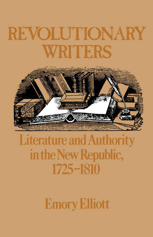 Book cover of Revolutionary Writers: Literature And Authority In The New Republic, 1725-1810