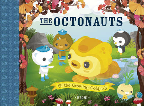 Book cover of The Octonauts and The Growing Goldfish (ePub edition) (The\octonauts Ser.)