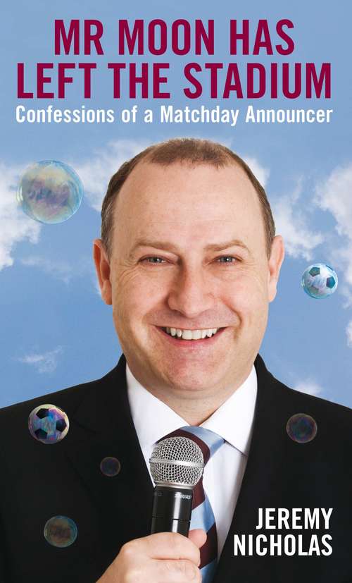 Book cover of Mr Moon Has Left the Stadium: Confessions of a Matchday Announcer