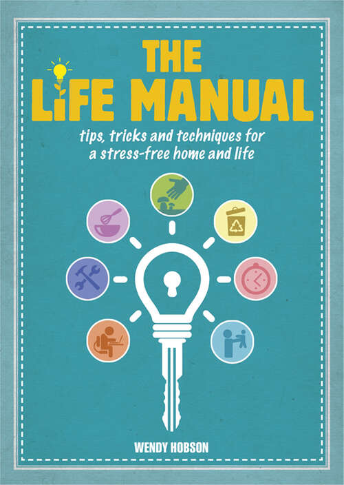 Book cover of The Life Manual: Tips, tricks and techniques for a stress-free home and life
