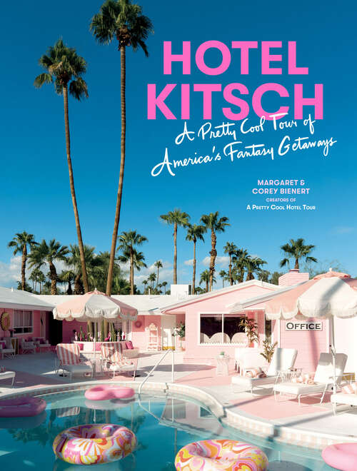 Book cover of Hotel Kitsch: A Pretty Cool Tour of America's Fantasy Getaways