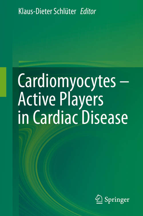 Book cover of Cardiomyocytes – Active Players in Cardiac Disease (1st ed. 2016)