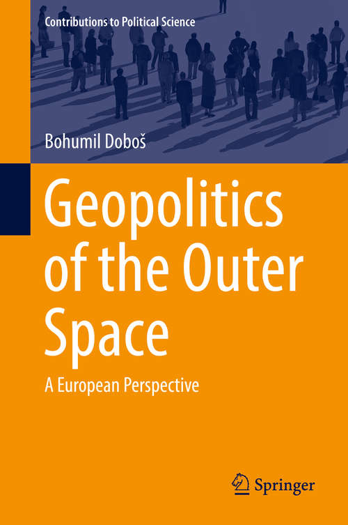 Book cover of Geopolitics of the Outer Space: A European Perspective (1st ed. 2019) (Contributions to Political Science)