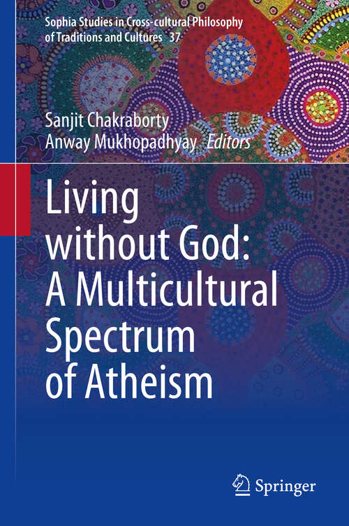 Book cover of Living without God: A Multicultural Spectrum of Atheism (1st ed. 2022) (Sophia Studies in Cross-cultural Philosophy of Traditions and Cultures #37)