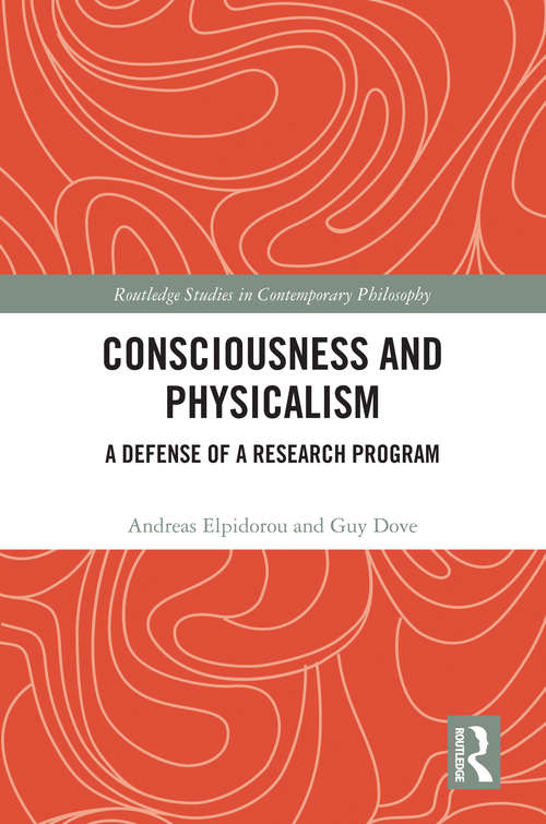 Book cover of Consciousness and Physicalism: A Defense of a Research Program (Routledge Studies in Contemporary Philosophy)