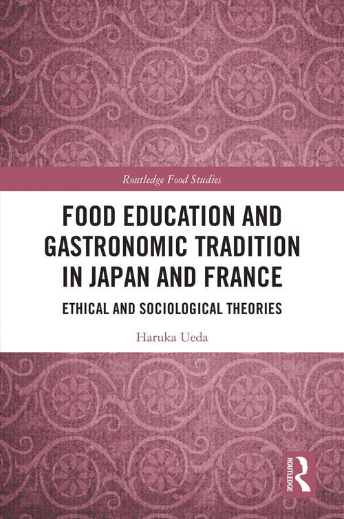 Book cover of Food Education and Gastronomic Tradition in Japan and France: Ethical and Sociological Theories (Routledge Food Studies)