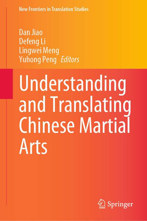 Book cover of Understanding and Translating Chinese Martial Arts (1st ed. 2023) (New Frontiers in Translation Studies)