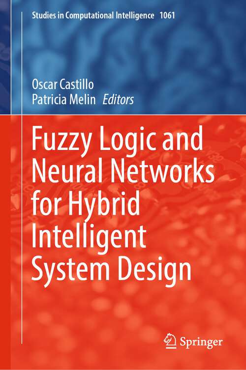 Book cover of Fuzzy Logic and Neural Networks for Hybrid Intelligent System Design (1st ed. 2023) (Studies in Computational Intelligence #1061)