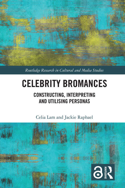 Book cover of Celebrity Bromances: Constructing, Interpreting and Utilising Personas (Routledge Research in Cultural and Media Studies)