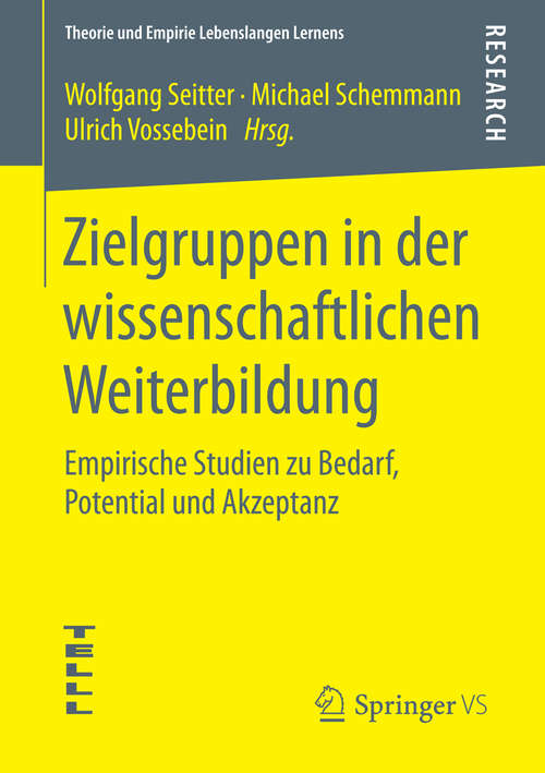 Book cover of Zielgruppen in der wissenschaftlichen Weiterbildung: Empirische Studien zu Bedarf, Potential und Akzeptanz (2015) (Theorie und Empirie Lebenslangen Lernens)