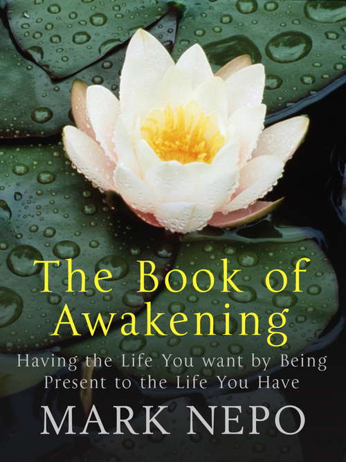 Book cover of The Book of Awakening: Having the Life You Want By Being Present in the Life You Have (20)