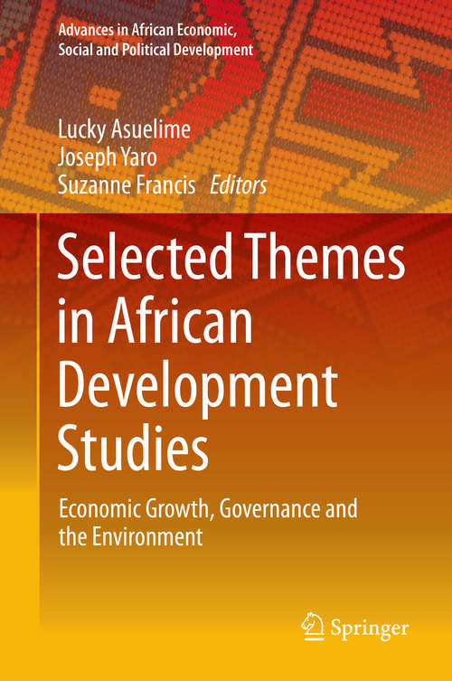 Book cover of Selected Themes in African Development Studies: Economic Growth, Governance and the Environment (2014) (Advances in African Economic, Social and Political Development)