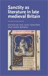 Book cover of Sanctity as literature in late medieval Britain (Manchester Medieval Literature and Culture)
