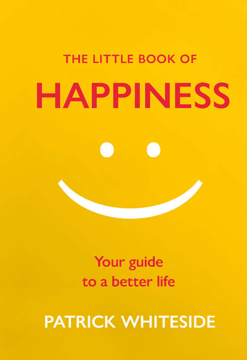 Book cover of The Little Book of Happiness: Your Guide to a Better Life (The Little Book of Series)