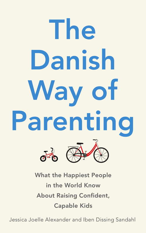 Book cover of The Danish Way of Parenting: What the Happiest People in the World Know About Raising Confident, Capable Kids