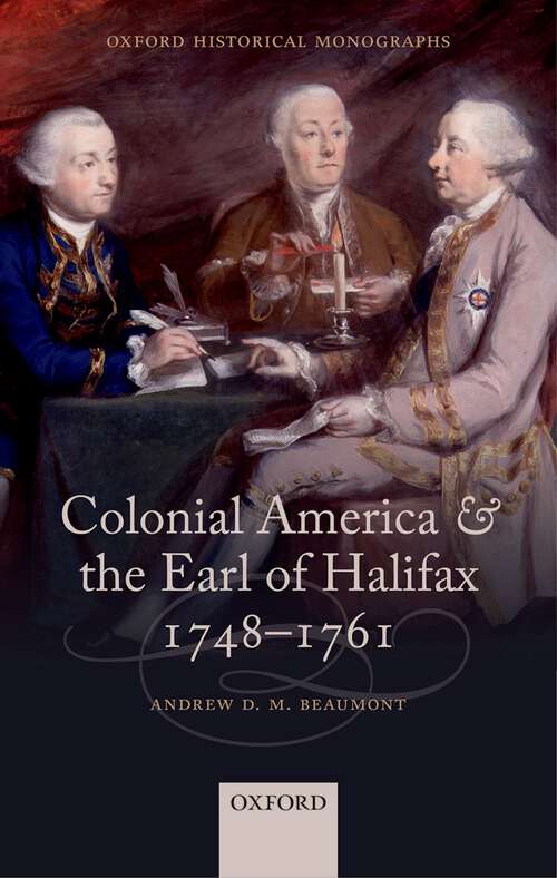 Book cover of Colonial America And The Earl Of Halifax, 1748-1761 (Oxford Historical Monographs)
