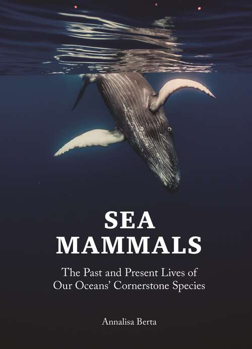 Book cover of Sea Mammals: The Past and Present Lives of Our Oceans’ Cornerstone Species