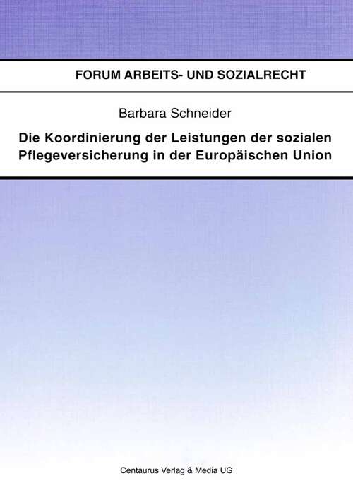 Book cover of Die Koordinierung der Leistungen der sozialen Pflegeversicherung in der Europäischen Union (1. Aufl. 2003) (Forum Arbeits- und Sozialrecht)