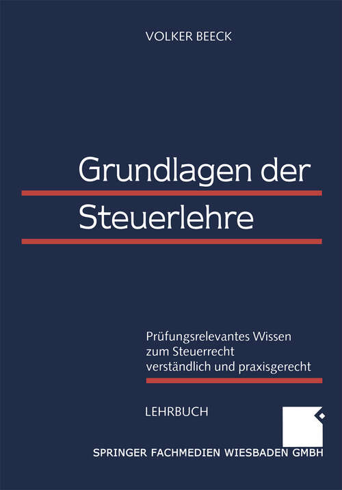 Book cover of Grundlagen der Steuerlehre: Prüfungsrelevantes Wissen zum Steuerrecht verständlich und praxisgerecht (1999)