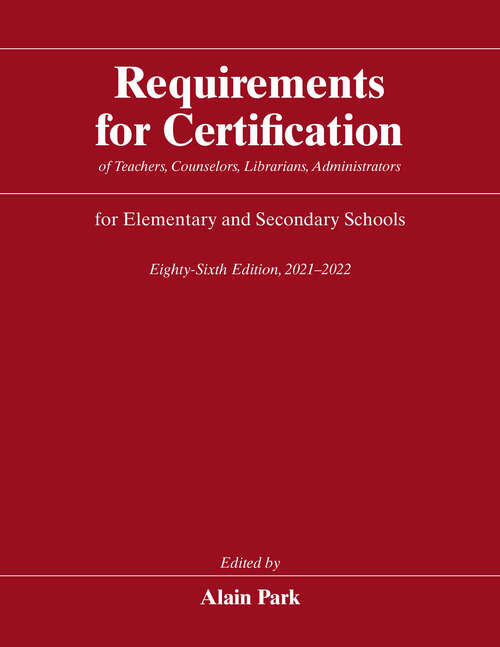 Book cover of Requirements for Certification of Teachers, Counselors, Librarians, Administrators for Elementary and Secondary Schools, Eighty-Sixth Edition, 2021-2022 (Requirements for Certification for Elementary Schools, Secondary Schools, Junior Colleges)