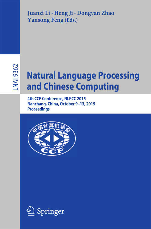 Book cover of Natural Language Processing and Chinese Computing: 4th CCF Conference, NLPCC 2015, Nanchang, China, October 9-13, 2015, Proceedings (1st ed. 2015) (Lecture Notes in Computer Science #9362)