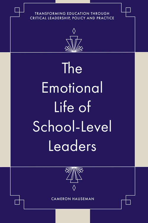 Book cover of The Emotional Life of School-Level Leaders (Transforming Education Through Critical Leadership, Policy and Practice)
