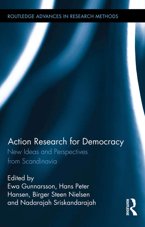 Book cover of Action Research for Democracy: New Ideas and Perspectives from Scandinavia (Routledge Advances in Research Methods #17)