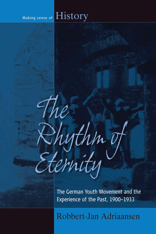 Book cover of The Rhythm of Eternity: The German Youth Movement and the Experience of the Past, 1900-1933 (Making Sense of History #22)