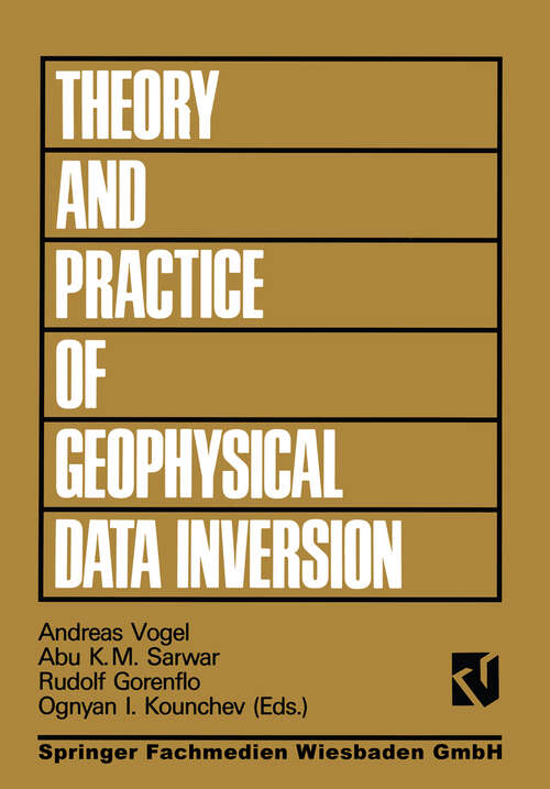Book cover of Theory and Practice of Geophysical Data Inversion: Proceedings of the 8th International Mathematical Geophysics Seminar on Model Optimization in Exploration Geophysics 1990 (1992) (Theory and practice of applied geophysics #5)
