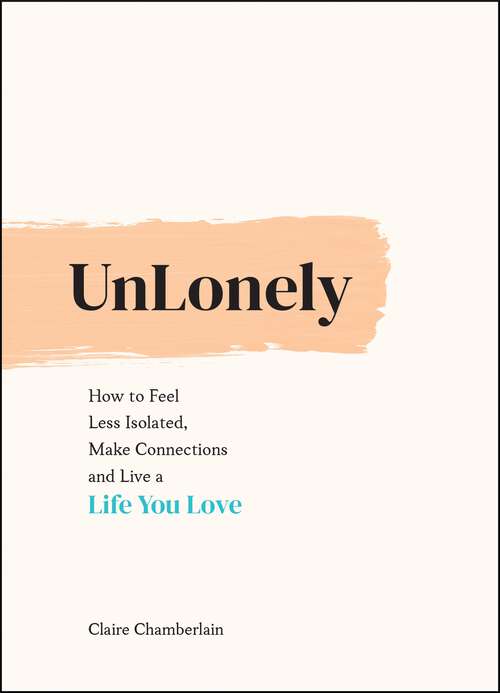 Book cover of UnLonely: How to Feel Less Isolated, Make Connections and Live a Life You Love