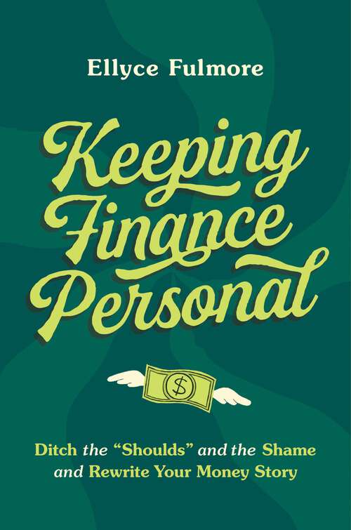 Book cover of Keeping Finance Personal: Ditch the “Shoulds” and the Shame and Rewrite Your Money Story