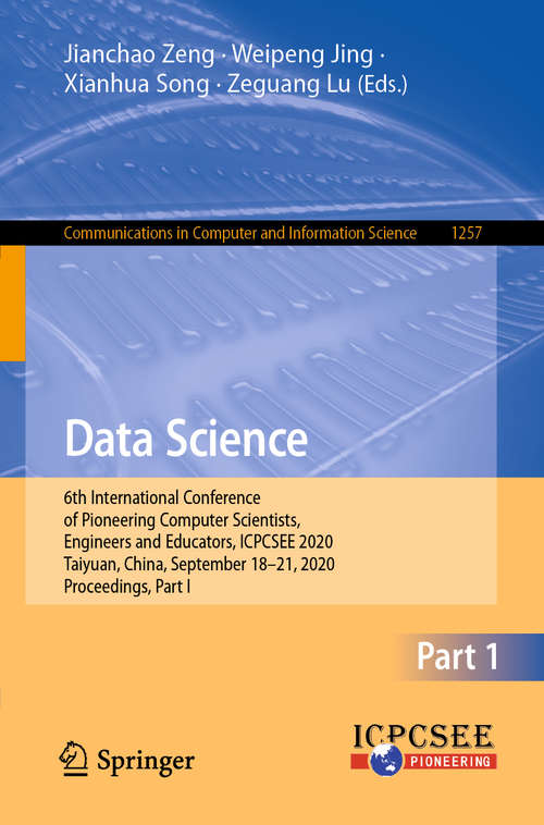 Book cover of Data Science: 6th International Conference of Pioneering Computer Scientists, Engineers and Educators, ICPCSEE 2020, Taiyuan, China, September 18-21, 2020, Proceedings, Part I (1st ed. 2020) (Communications in Computer and Information Science #1257)
