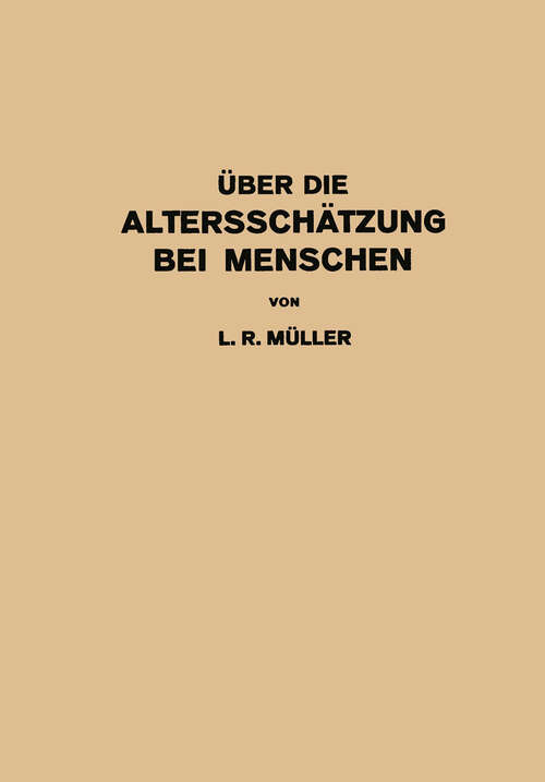 Book cover of Über die Altersschätzung bei Menschen: Akademische Antrittsrede bei der Übernahme der Professur für Innere Medizin in Erlangen · Gehalten (1922)