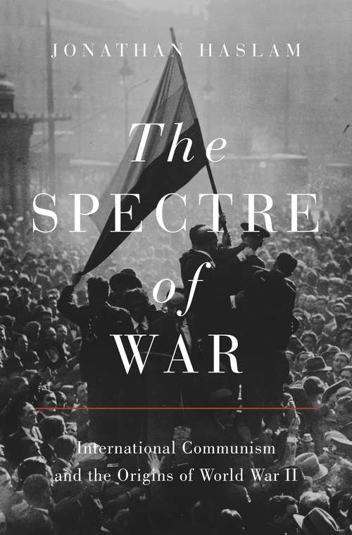 Book cover of The Spectre of War: International Communism and the Origins of World War II (Princeton Studies in International History and Politics #184)