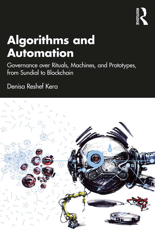 Book cover of Algorithms and Automation: Governance over Rituals, Machines, and Prototypes, from Sundial to Blockchain