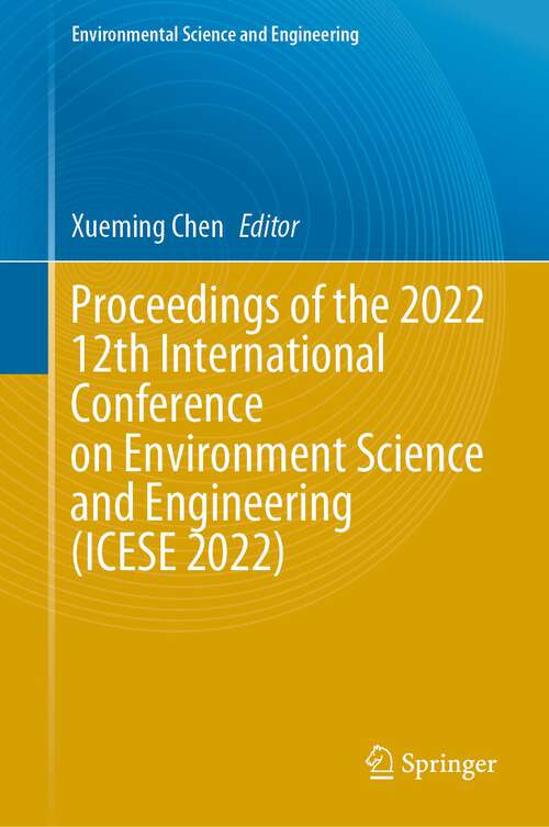 Book cover of Proceedings of the 2022 12th International Conference on Environment Science and Engineering (1st ed. 2023) (Environmental Science and Engineering)