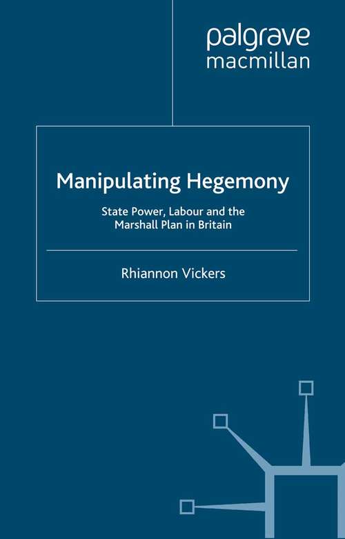 Book cover of Manipulating Hegemony: State Power, Labour and the Marshall Plan in Britain (2000) (International Political Economy Series)